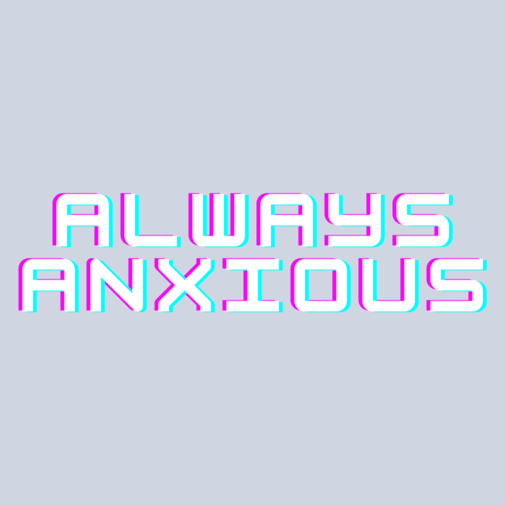 Always Anxious